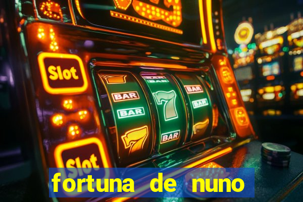 fortuna de nuno leal maia